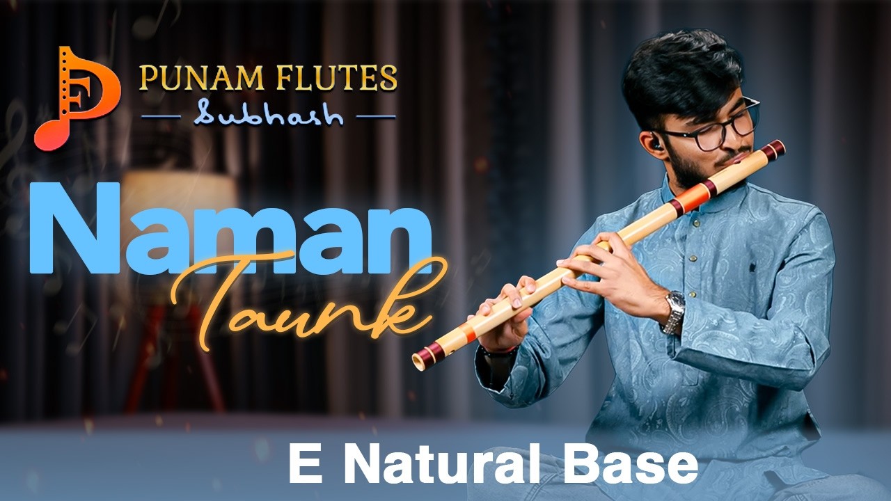 Naman Taunk | Punam Flutes | E natural base #bansuri #flute #punamflutes #music