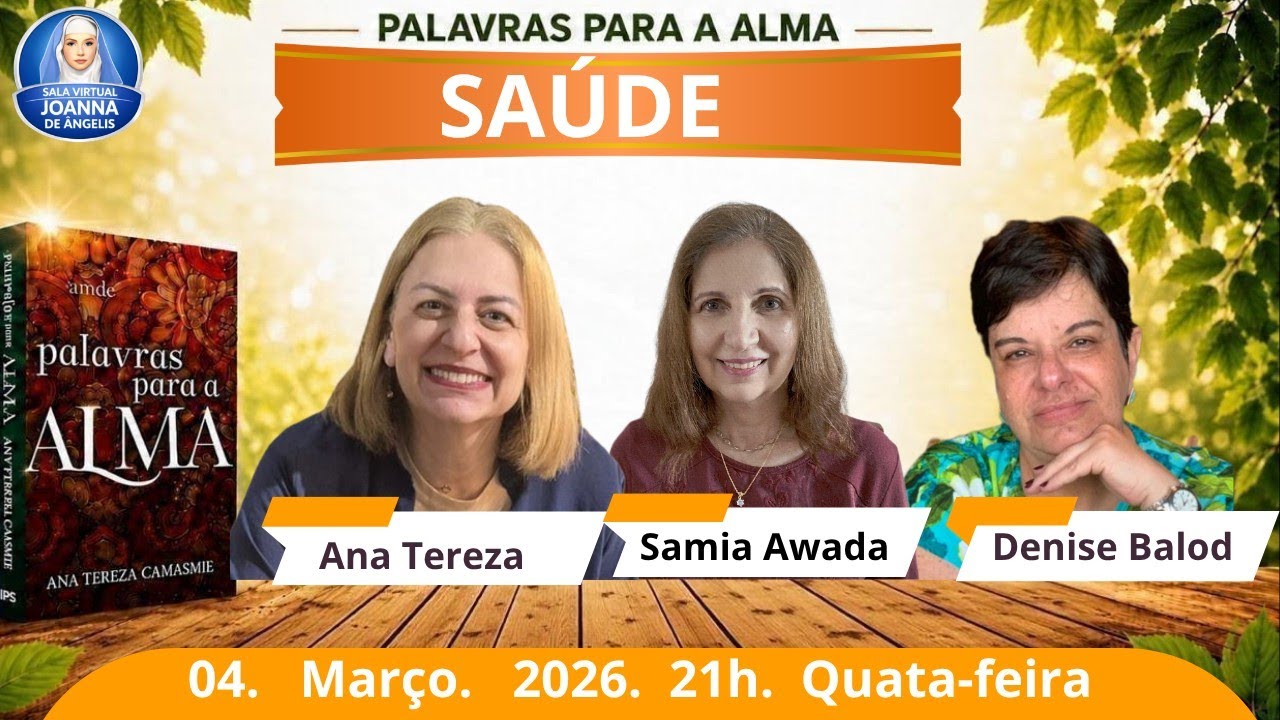 Palavras Para a Alma | Saúde | Ana Tereza | Sâmia Awada | Denise Balod