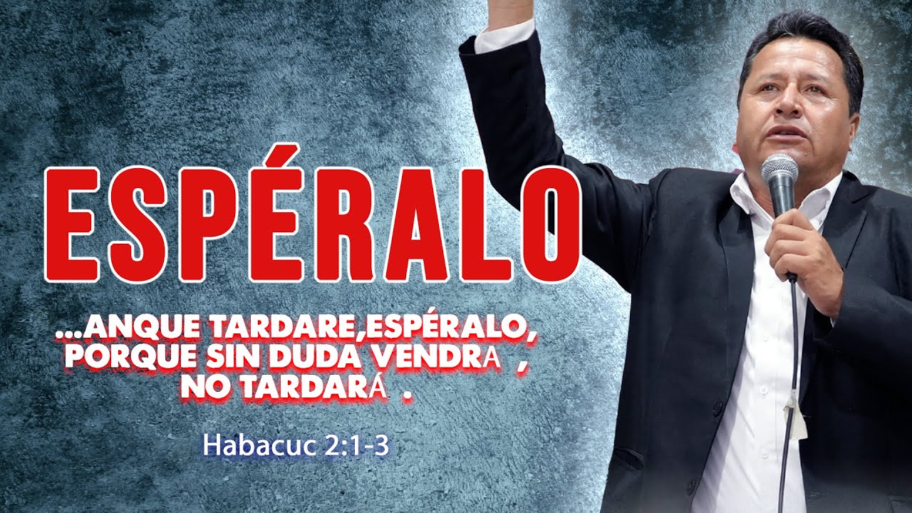 Espéralo - Habacuc 2:1-3 - Predica Pr. Antonio Mendoza