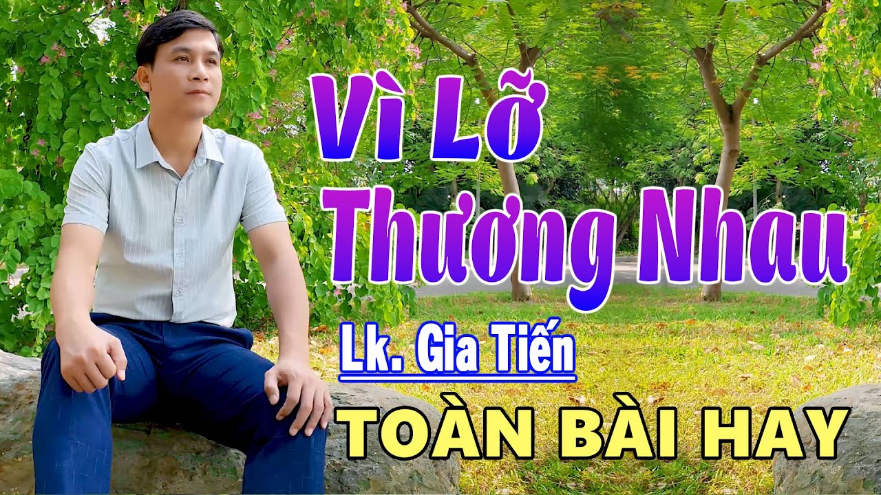 ✔️ Video Vì Lỡ Thương Nhau - LK Gia Tiến Mới Nhất Nhạc Lính Xưa Ngọt Ngào Say Đắm Con Tim