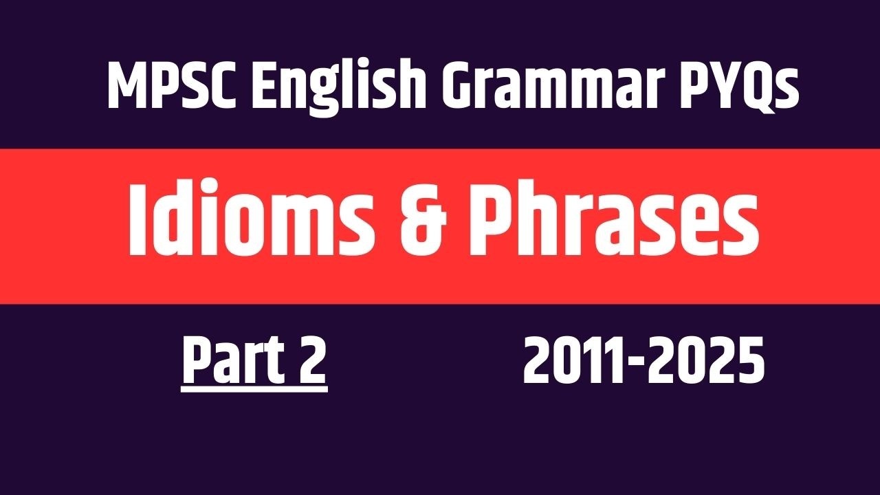 MPSC English Grammar PYQs (2011–2025) | Idioms & Phrases | Vocabulary | Part 2