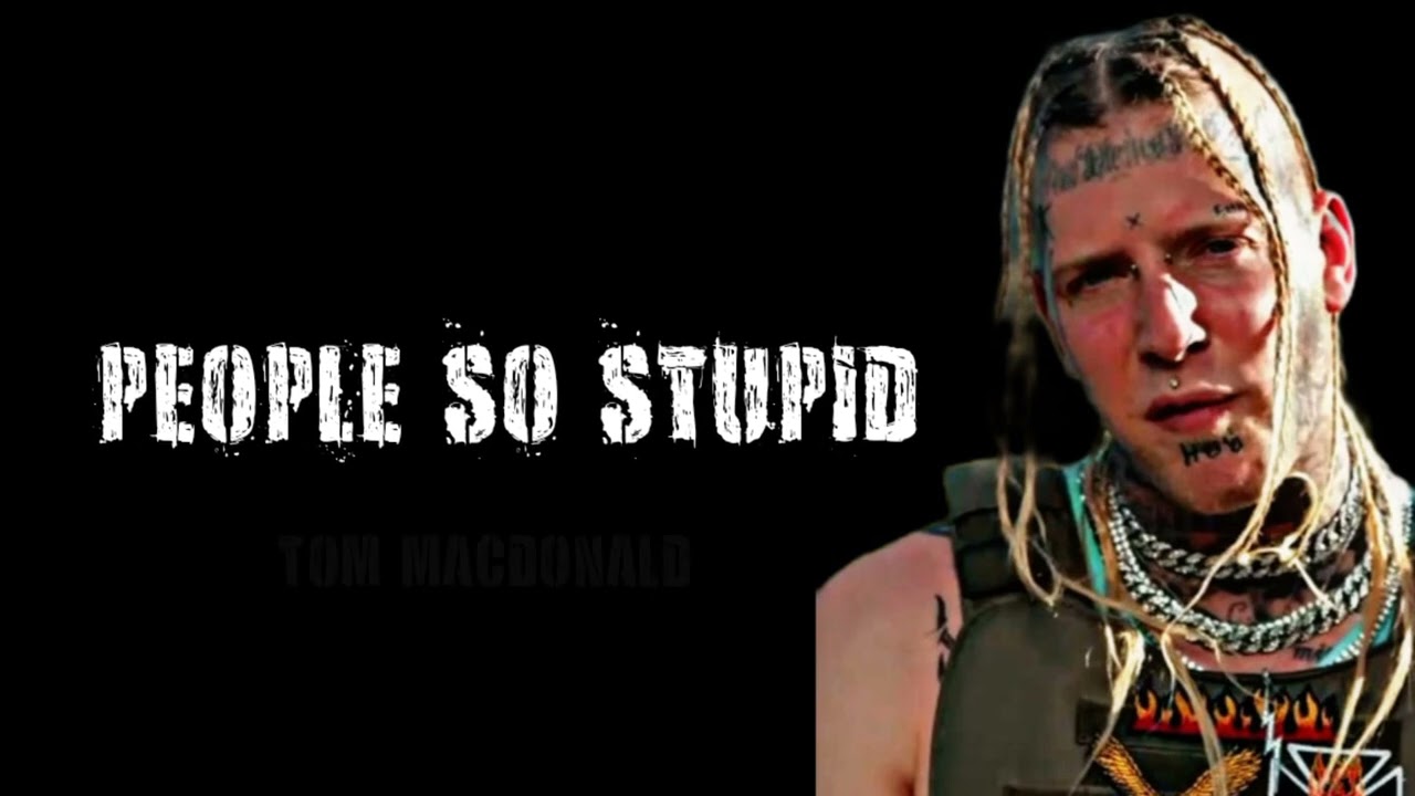 Tom MacDonald - People So Stupid (Lyrics)