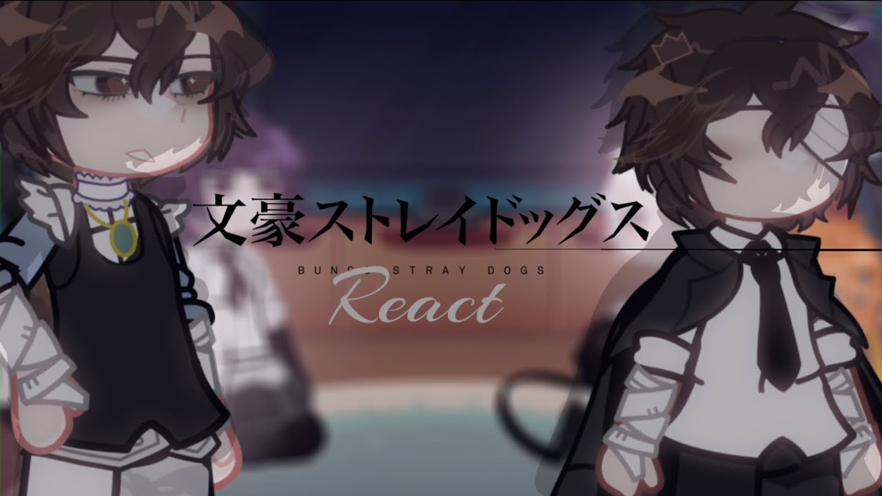 “ ADA Reacts To Dazai “ | 2X | GLRV | BSD (1.5/2) wip….