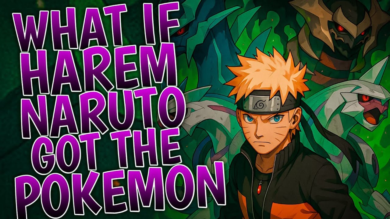 What If Harem Naruto Got The Pokemon | Part 1