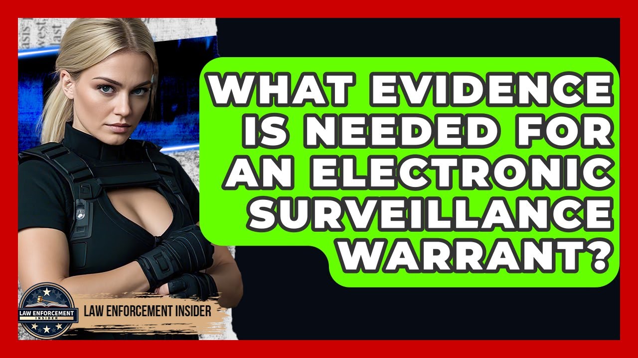 What Evidence Is Needed For An Electronic Surveillance Warrant? - Law Enforcement Insider