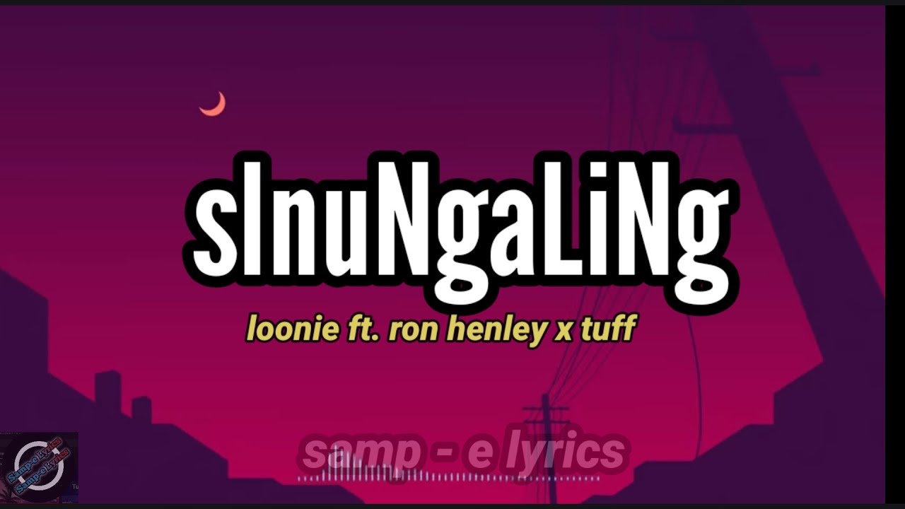 sinungaling -loonie ft. ronhenley x tuff (samp e lyrics) sinungalingkasinungalingako