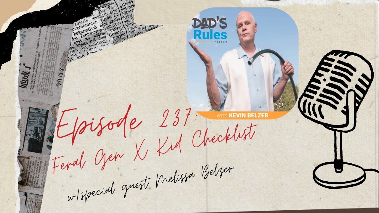Ep 237 - Feral Gen X Kid Checklist (w/Melissa Belzer) Dad's Rules Podcast Kevin Belzer