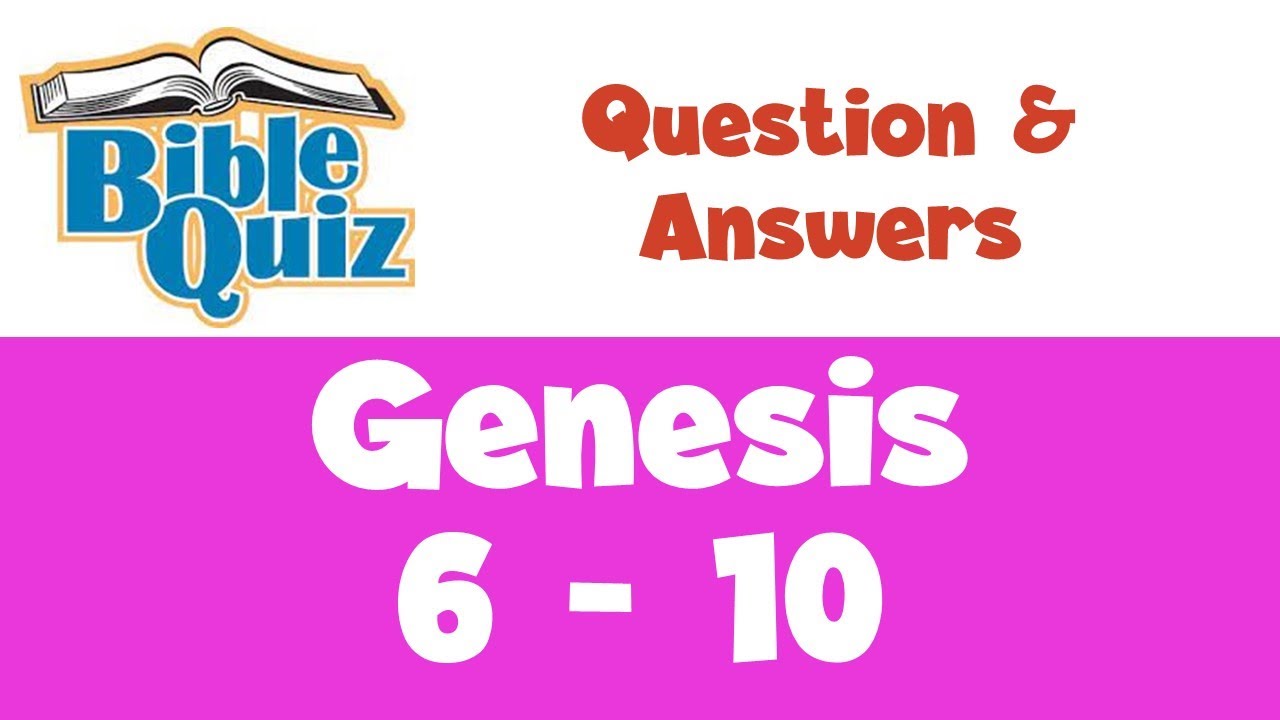 Genesis 6 -10 | Bible Quiz Question & Answers