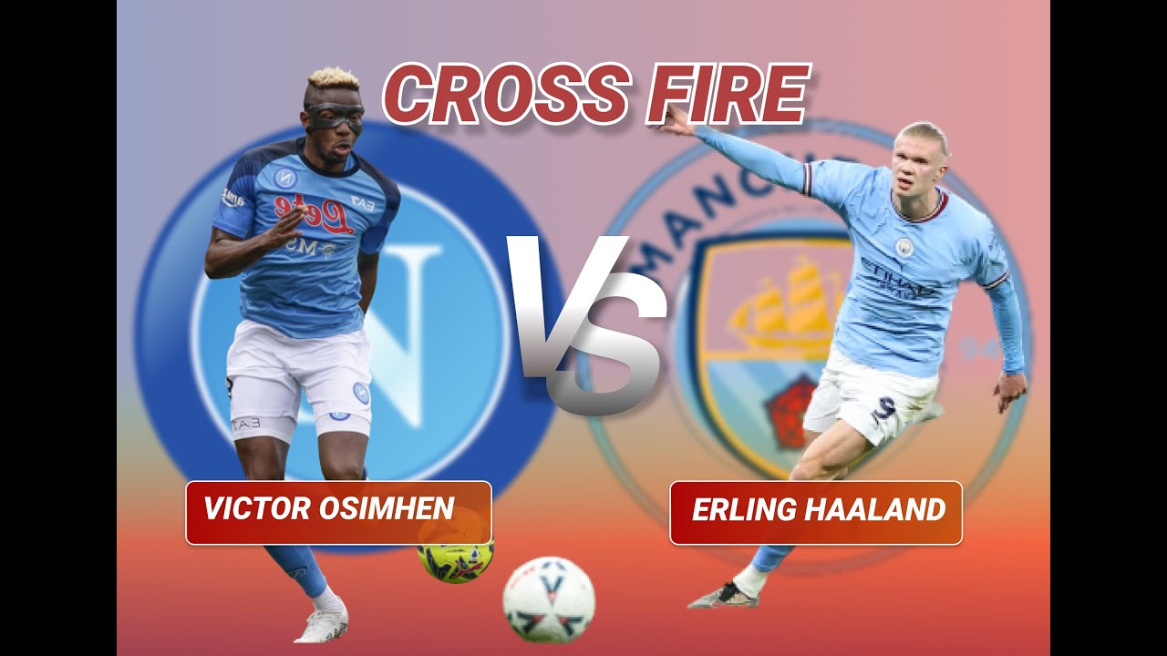 CROSSFIRE || Victor Osimhen Vs Erling Haaland? Who are you signing for your team and why?
