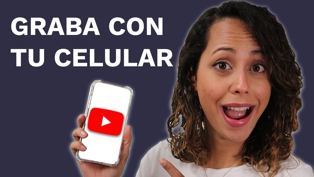 Cómo Grabar Videos Para YouTube Con El Celular