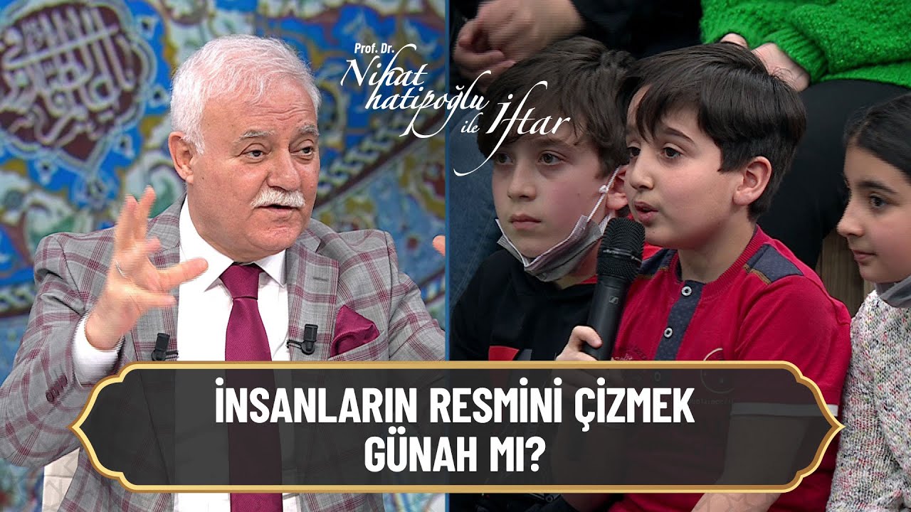 İnsanların resimlerini çizmek günah mı? - Nihat Hatipoğlu ile İftar 23 Nisan 2022