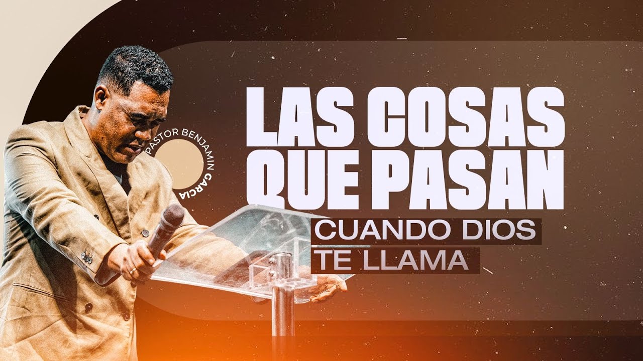 COSAS QUE PASAN CUANDO DIOS TE LLAMA - PASTOR BENJAMIN GARCIA