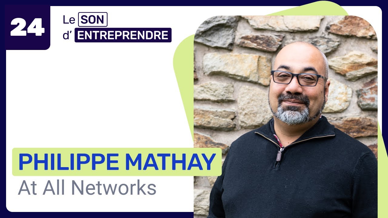 Le son d’entreprendre 🎵– Episode 24 – Philippe, autoentrepreneur et fondateur de At All Networks