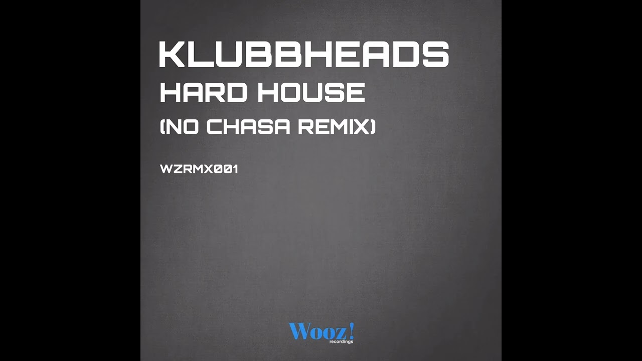Klubbheads - Hard House (No Chasa Remix)