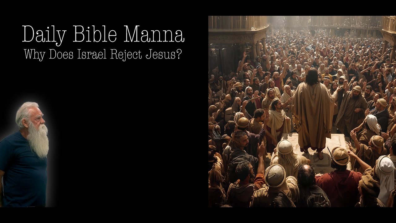 Daily Bible Manna 92 - Why Does Israel Reject Jesus?