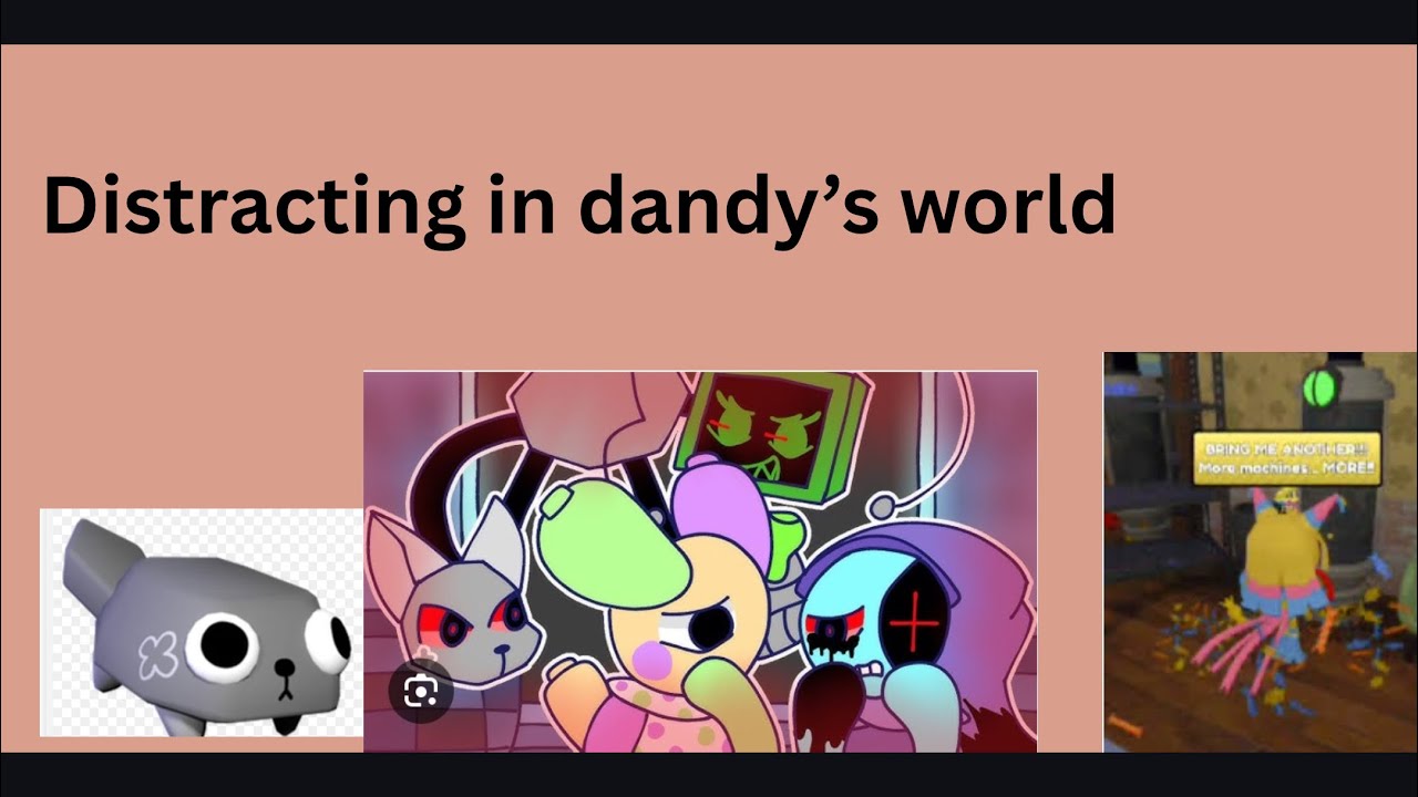 Distracting in dandy’s world