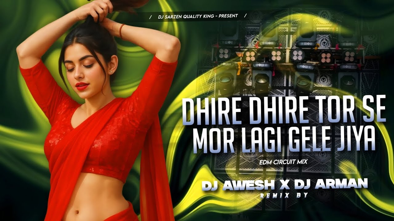 DJ SARZEN SONG 💥 | DHIRE DHIRE TOR SE MOR LAGI GELE JIYA | EDM DANCE MIX | DJ AWESH MIX X DJ ARMAN