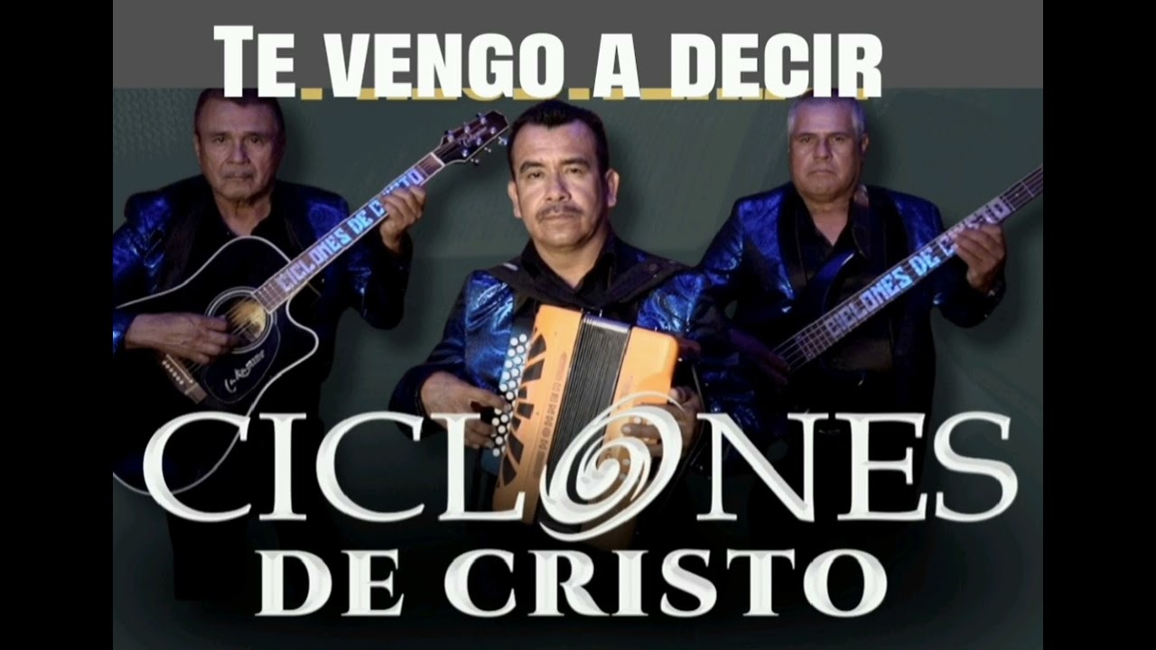 Te vengo a decir Los Ciclones de Cristo 