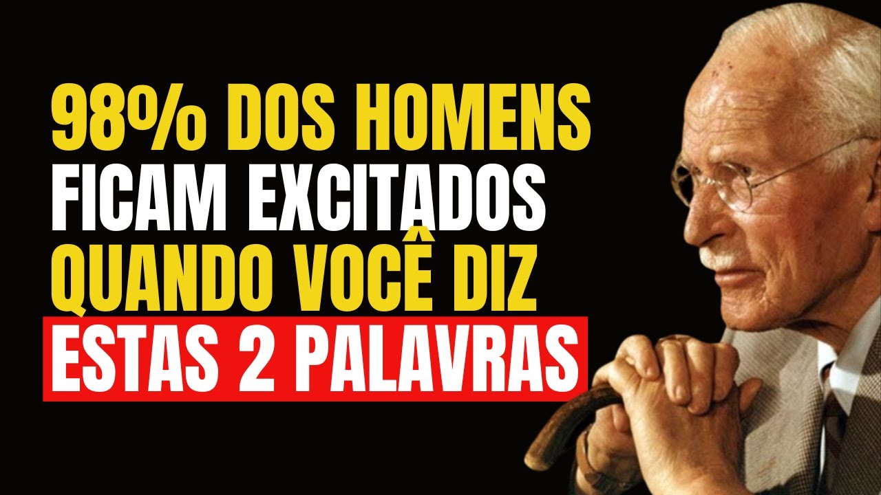 Diga Estas 2 Palavras a Um Homem e Ele Vai Vir Correndo, Dominado e Alucinado por Você - Carl Jung