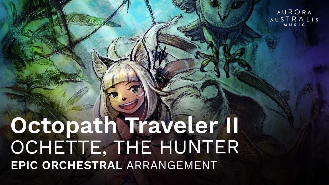 OCHETTE, THE HUNTER - EPIC VERSION (from Octopath Traveler II)