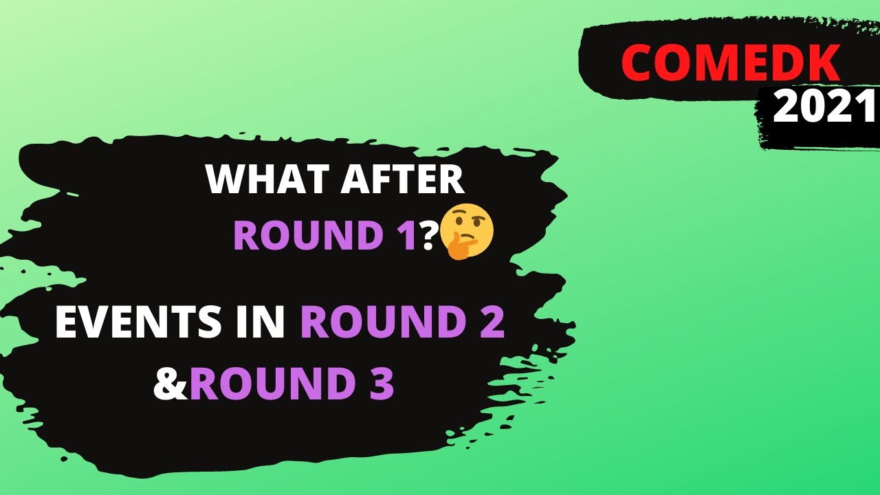 COMEDK 2021📌 EVENTS IN ROUNED 2 AND 3📍 AFTER ROUND 1🤔