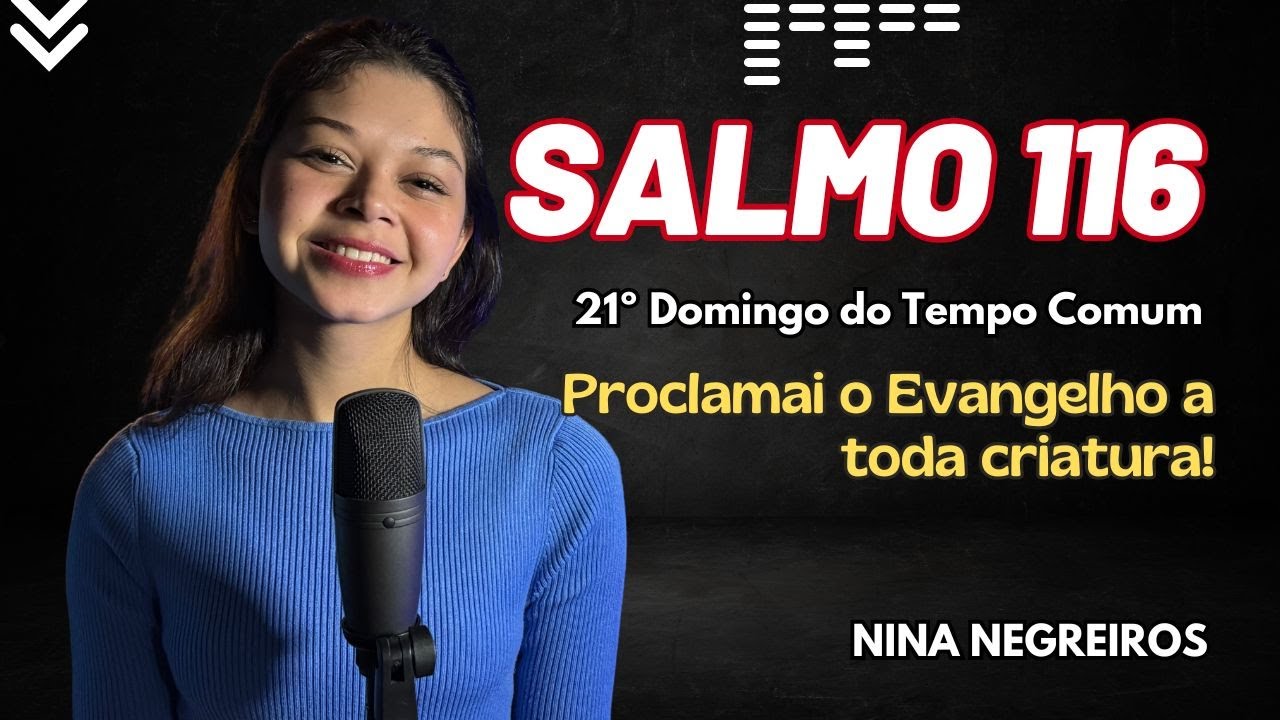 SALMO 116 - Proclamai o Evangelho a toda criatura