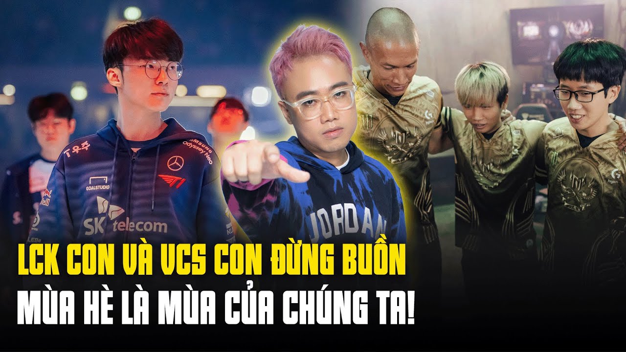 Lu Talkshow: LCK con & VCS con đừng buồn - M&ugrave;a H&egrave; l&agrave; m&ugrave;a của ch&uacute;ng ta