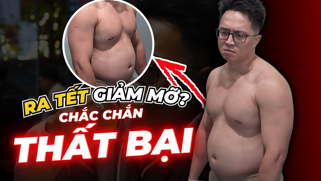 Đợi ra Tết mới giảm mỡ? Đây là lý do bạn dễ thất bại (và 6 điều làm từ bây giờ)| An Nguyễn Fitness