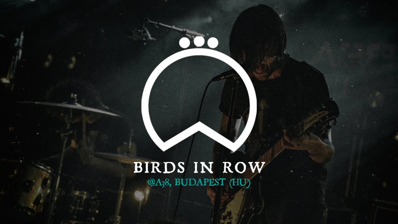 Birds in Row live @ A38, Budapest (HU) // 23.02.2020