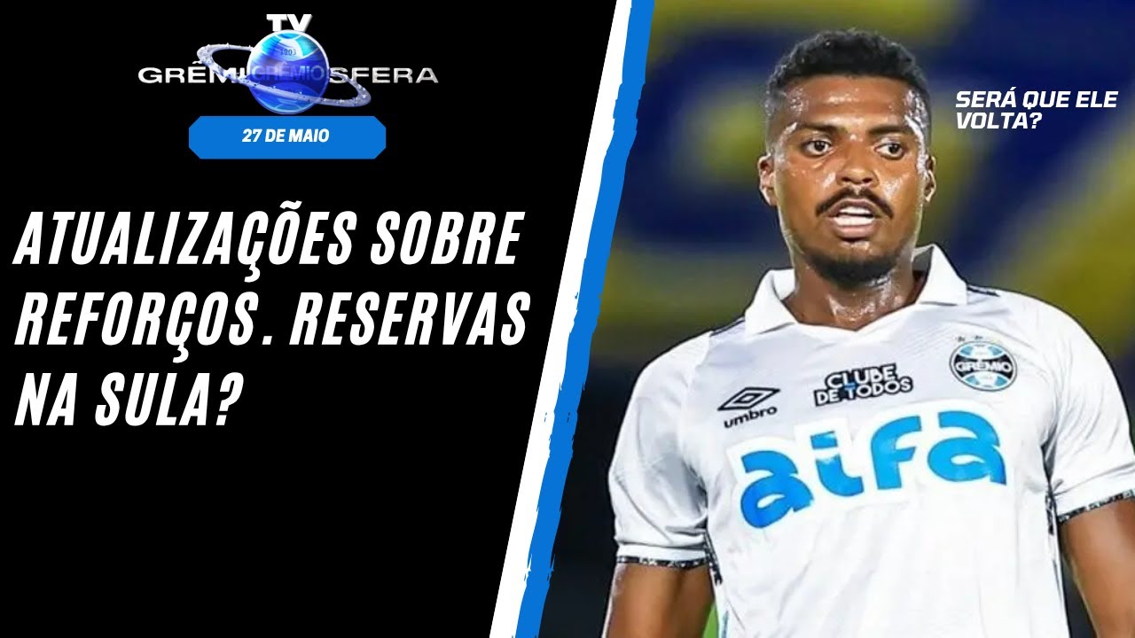 TV GREMIOSFERA 27.05 | ATUALIZAÇÕES SOBRE REFORÇOS DO GRÊMIO E O TIME RESERVA NA SULA?