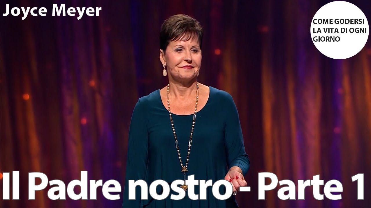Il Padre nostro - Parte 1 | Joyce Meyer