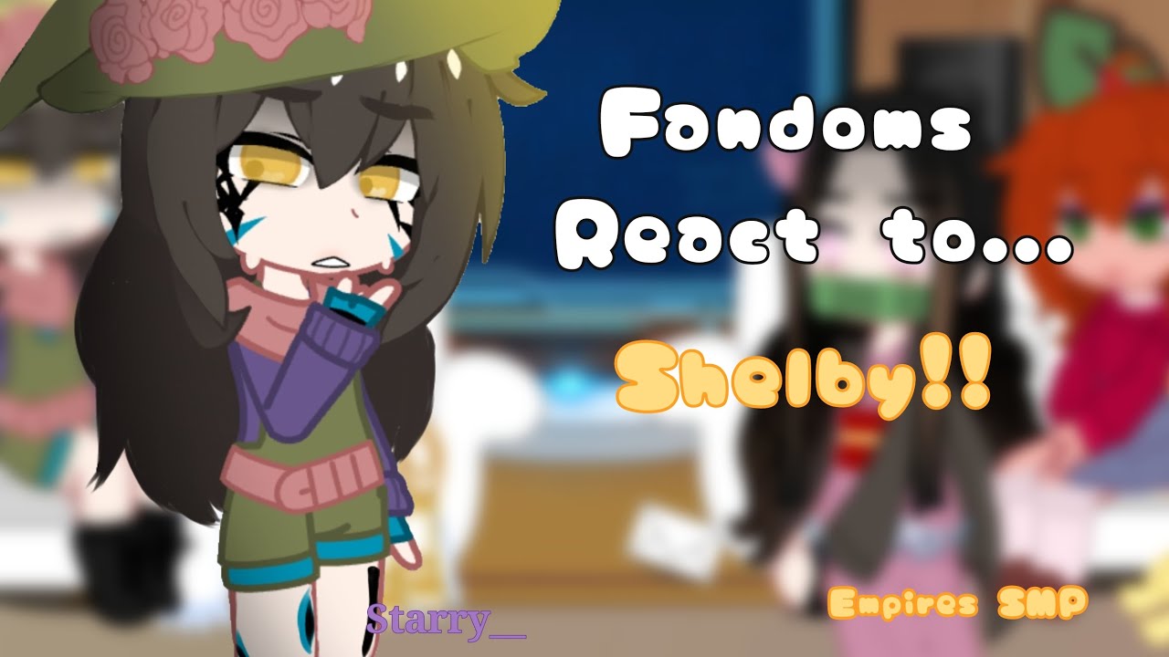 Fandoms React to Each Other! || Shelby, Empires SMP || First Video ||