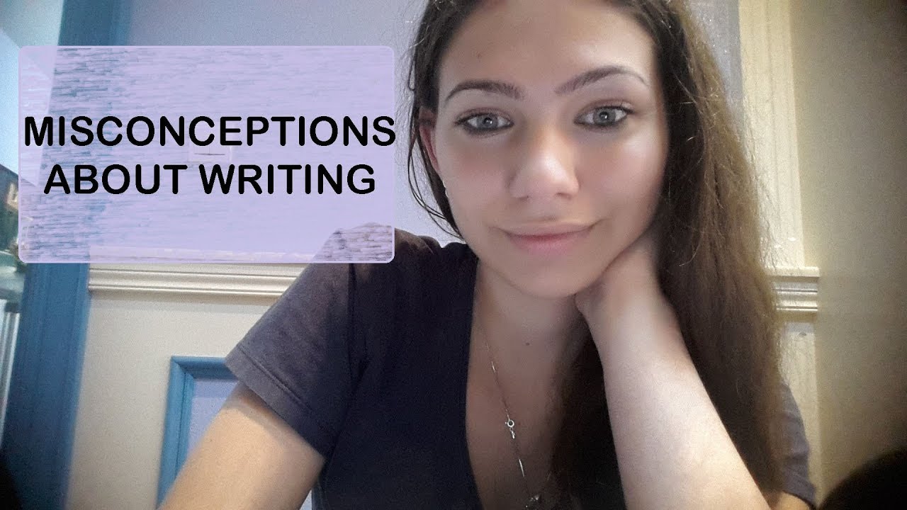 COMMON MISCONCEPTIONS ABOUT WRITING