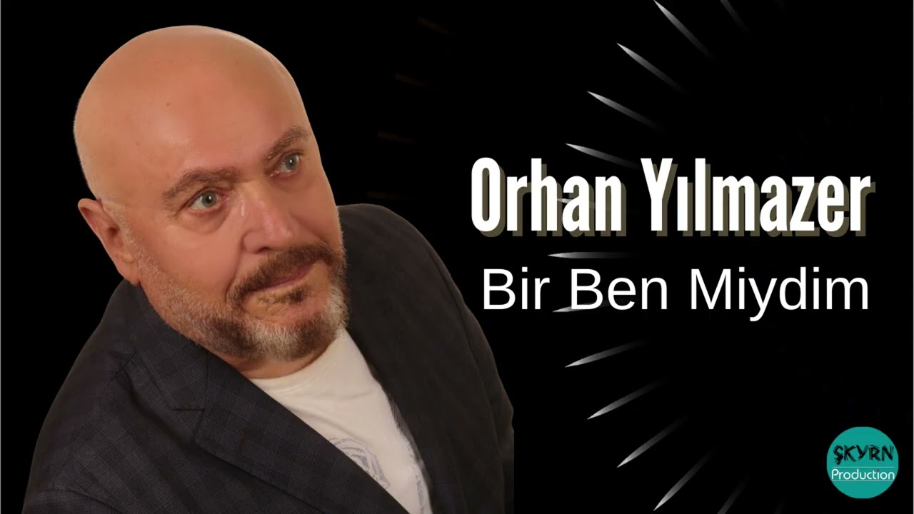 Orhan Yılmazer - Bir Ben Miydim