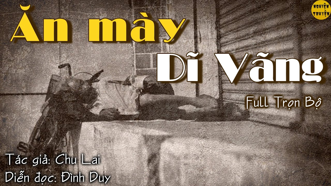 ĂN MÀY DĨ VÃNG -  Trọn bộ - MC Đình Duy diễn đọc