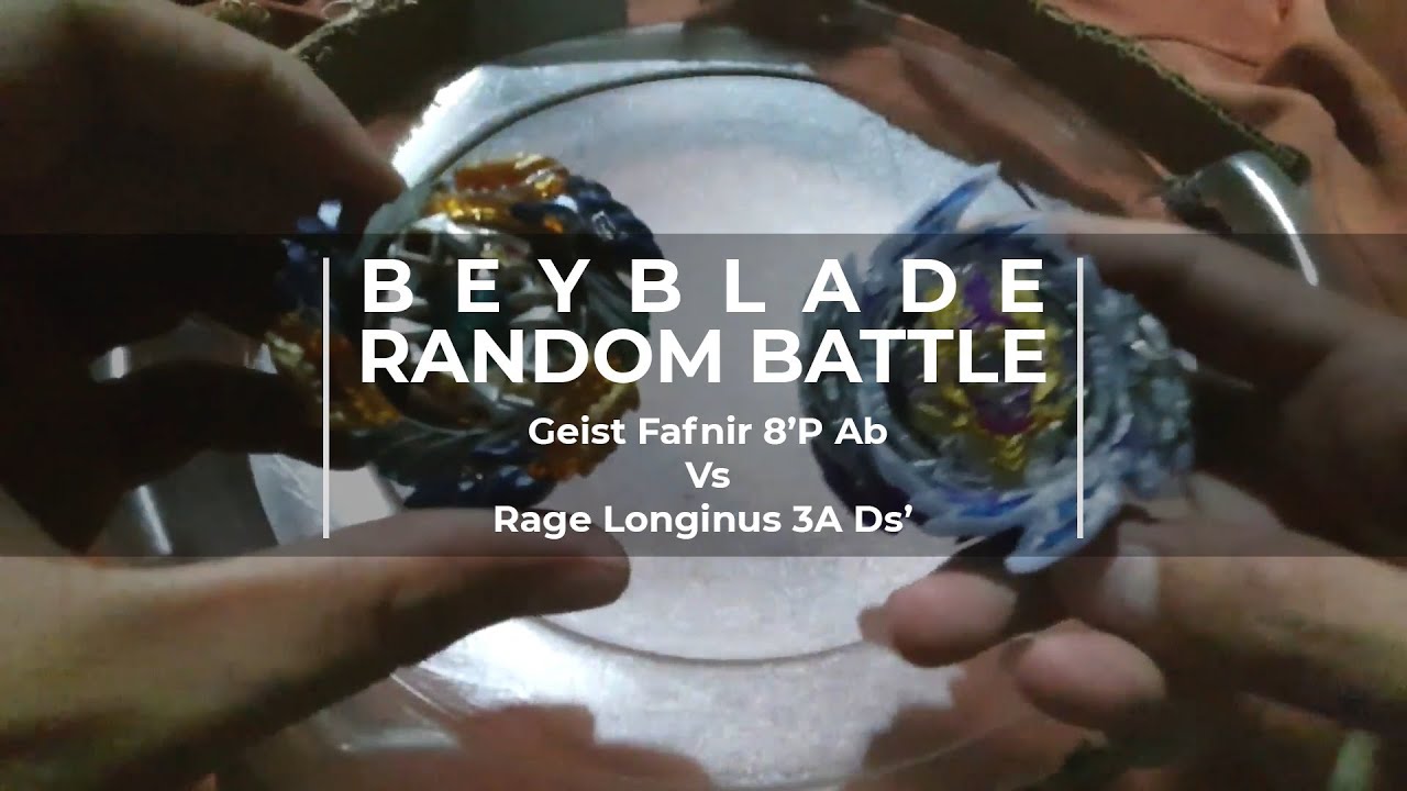 RANDOM BATTLE Geist Fafnir 8'P Ab Vs Rage Longinus 3A Ds' | Beyblade Burst