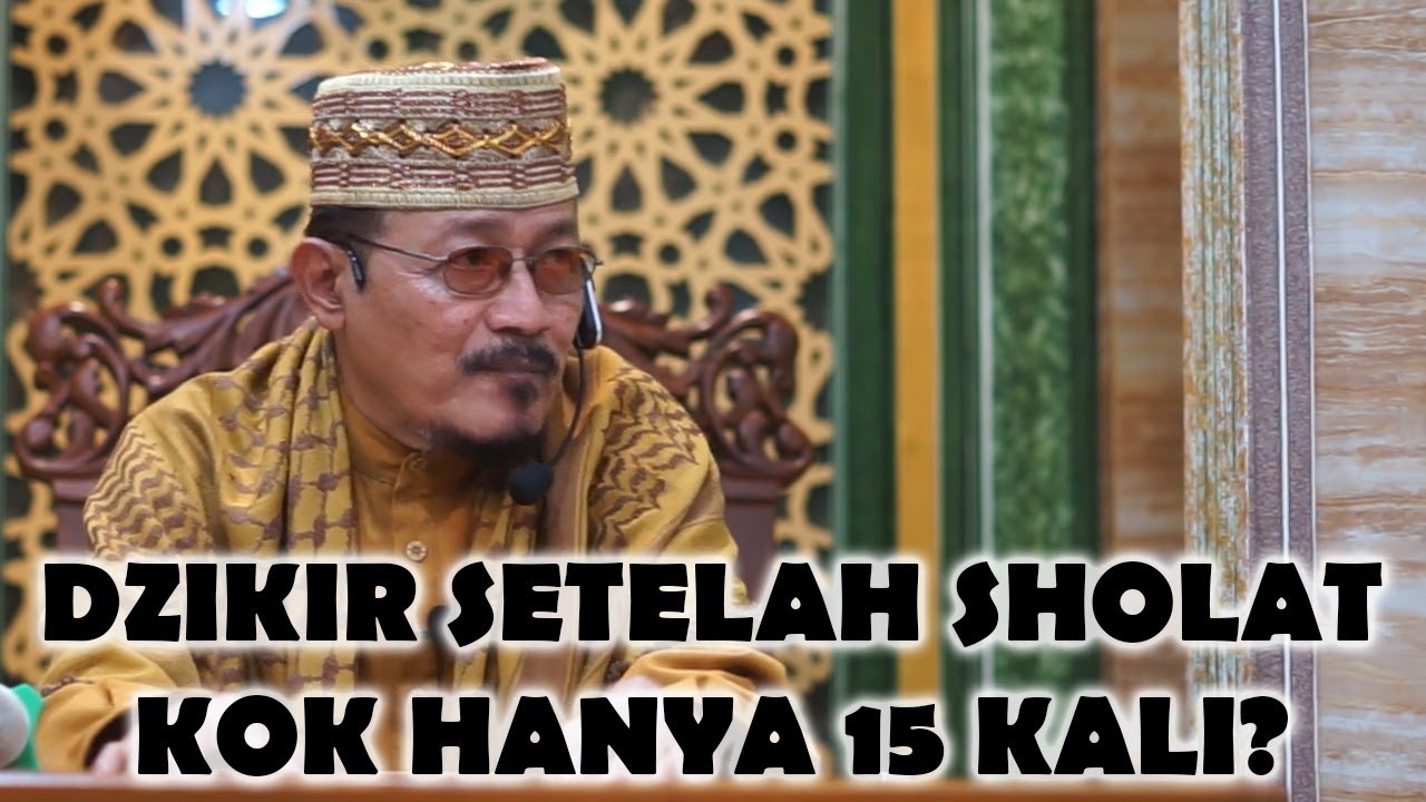 DZIKIR SETELAH SHOLAT IBU-IBU KOK HANYA 15 KALI? : Prof Dr KH Ahmad Zahro MA al-Chafidz