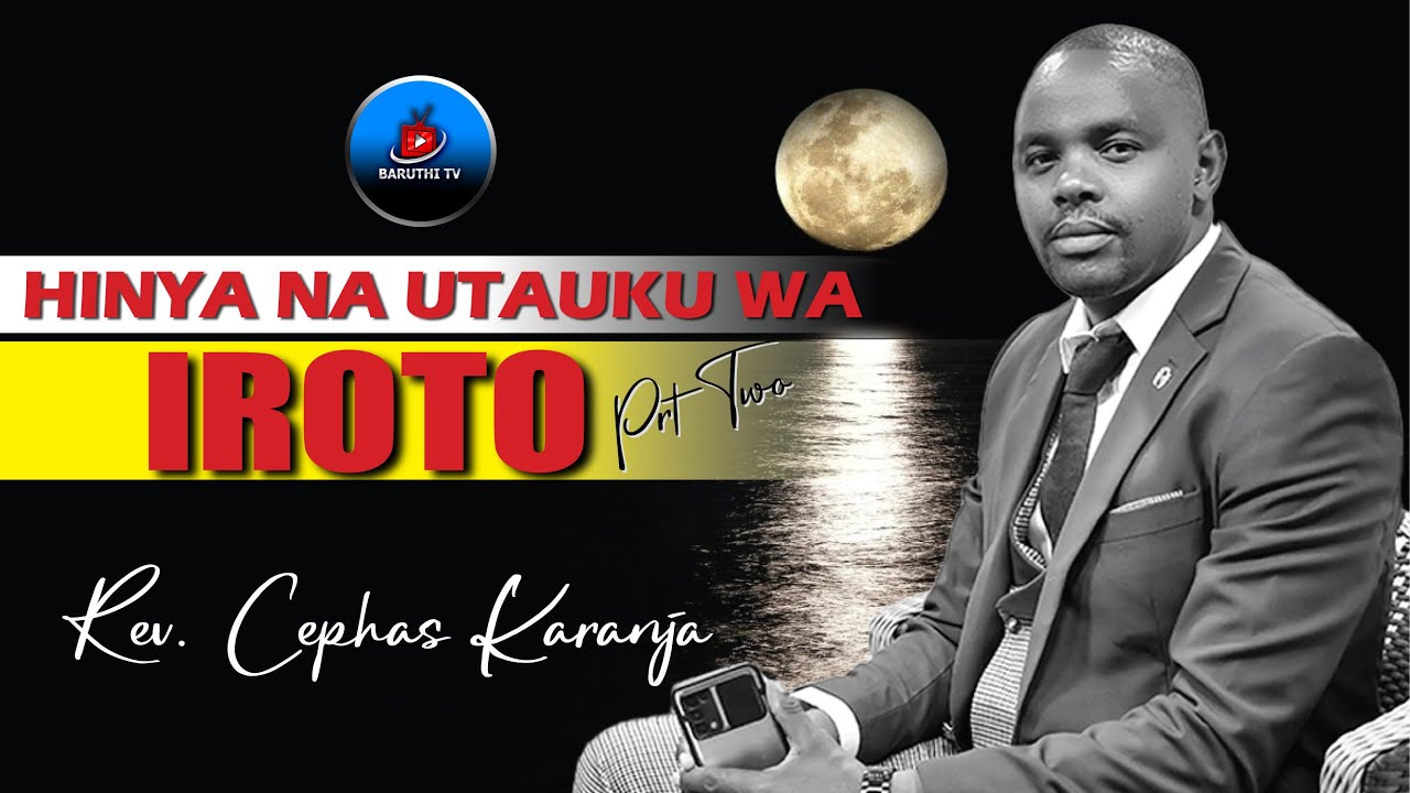 HINYA NA UTAUKU WA IROTO PRT 2 ~ REV. CEPHAS KARANJA