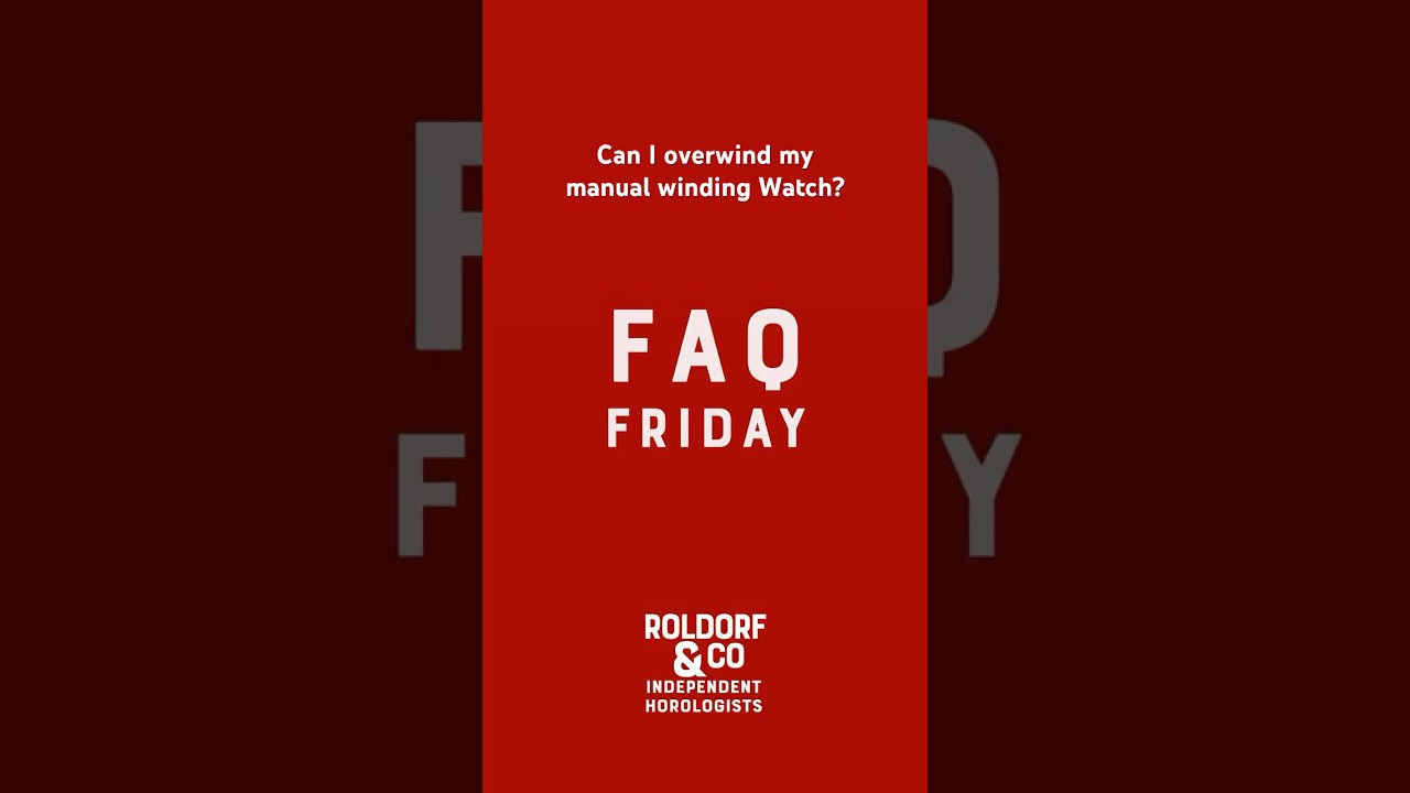 FAQ - U Friday, This week - can you overwind a manual winding watch?