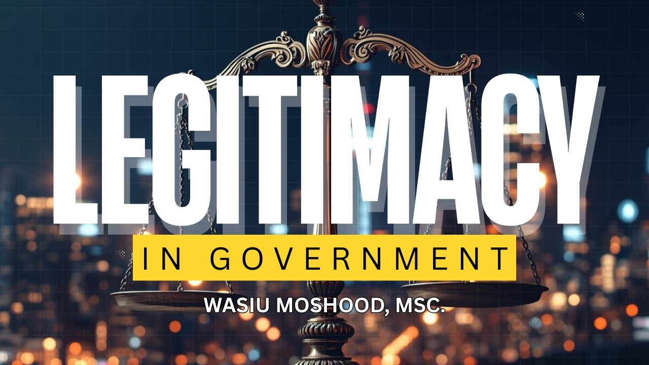 LEGITIMACY IN GOVERNMENT – MR. WASIU MOSHOOD