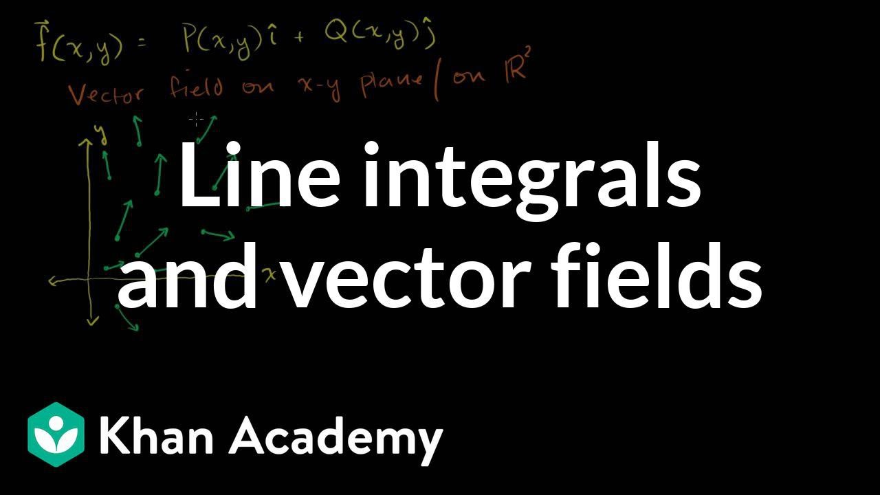 Line integrals and vector fields | Multivariable Calculus | Khan Academy
