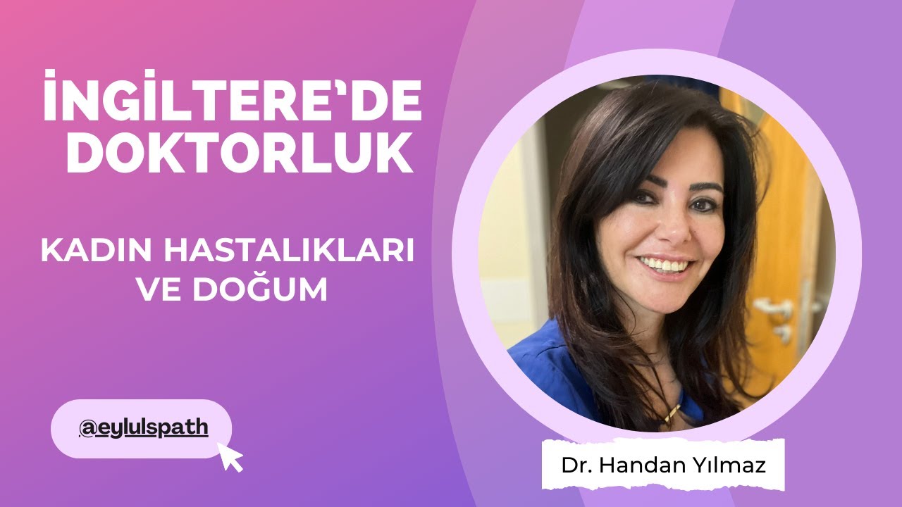İngiltere'de Doktorluk: Kadın Hastalıkları ve Doğum - Dr. Handan Yılmaz