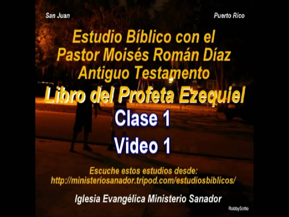 El Profeta Ezequiel   Clase 1 Video  (1 d 3)-- Pastor Moisés Román Díaz