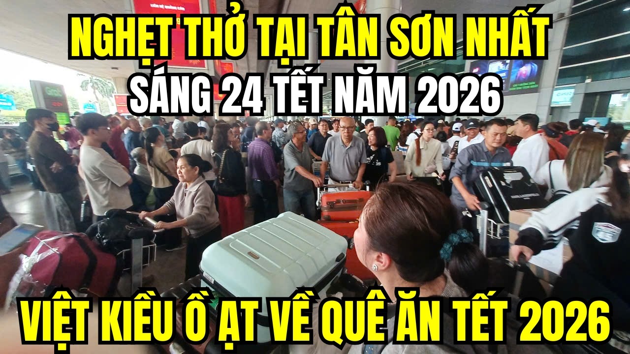 Nghẹt Thở Tại Tân Sơn Nhất Sáng 24 Tết – Việt Kiều Ồ Ạt Về Quê Ăn Tết 2026