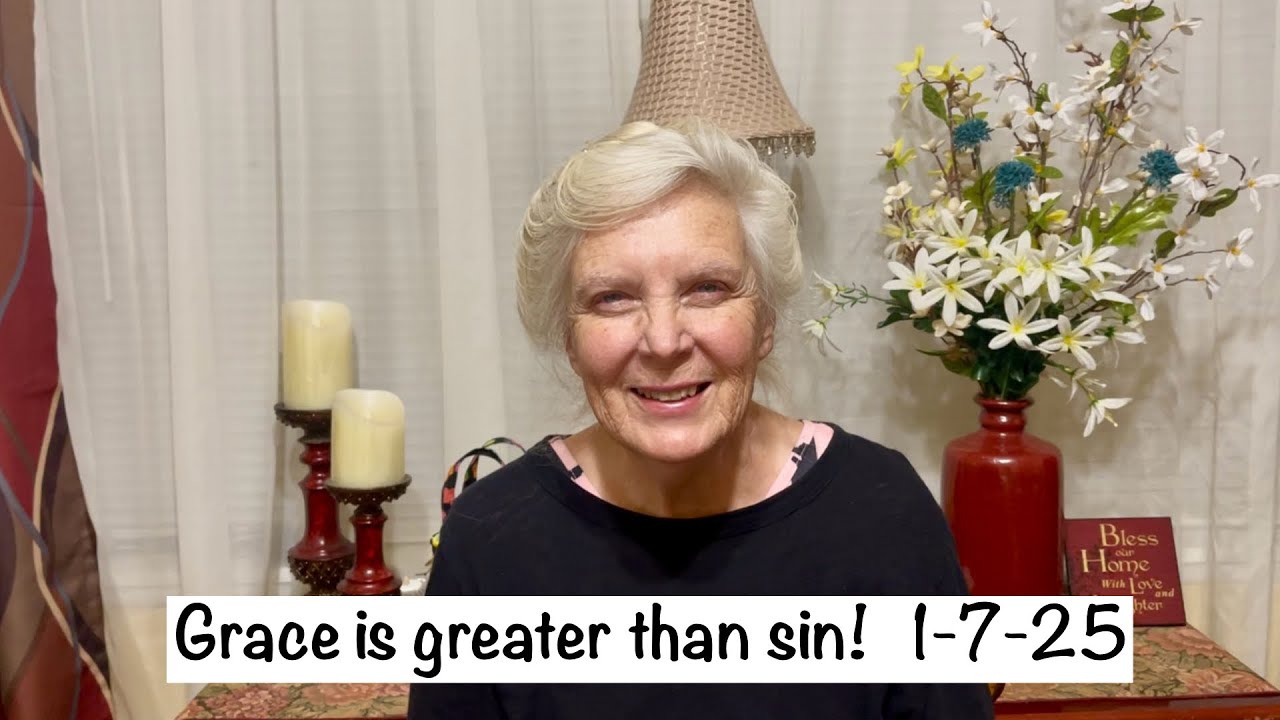 Grace is greater than sin! 1-7-26 Linda Hammans #yieldtorighteousness #sinhasnotdominion #obeyGod 