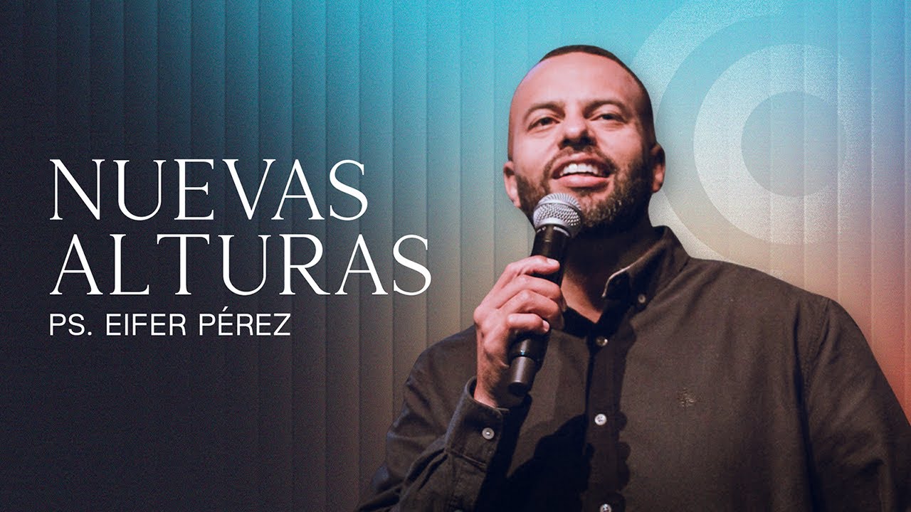 Ps. Eifer P&eacute;rez - Nuevas alturas