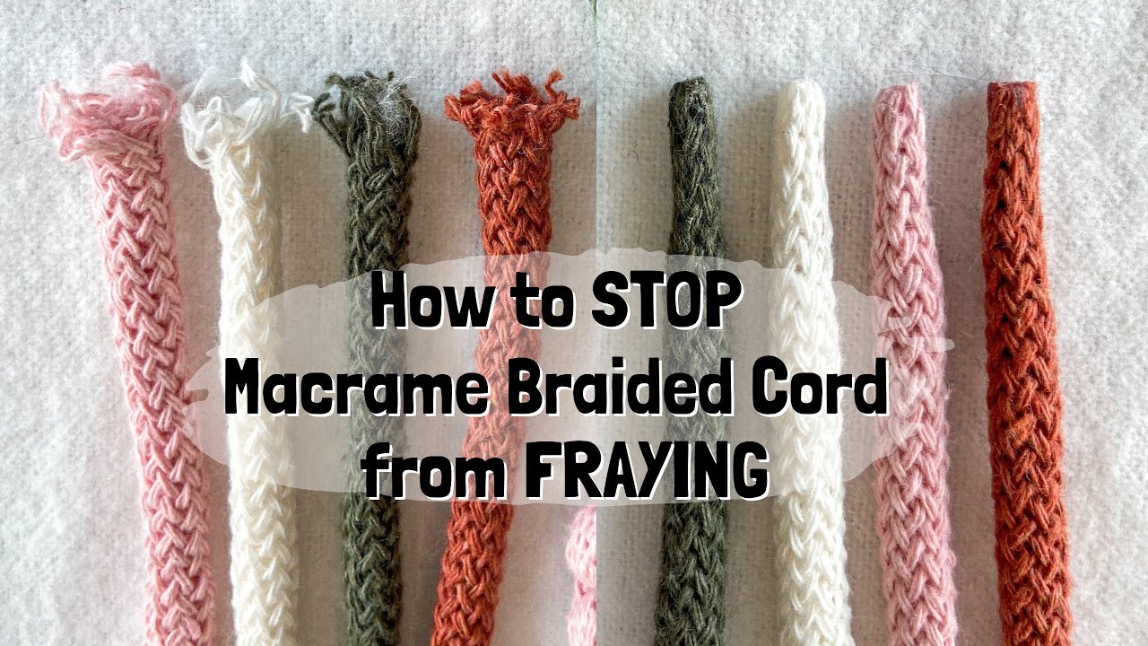How to STOP Macrame Braided Cord from FRAYING | Cleanly Finish Macrame Ends