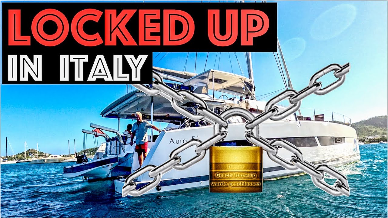 Locked up in Italy - A Horror Story, yachties BEWARE!