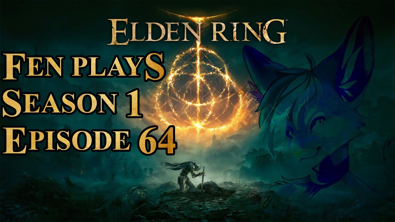 Fen Plays: Elden Ring [S1 E64]