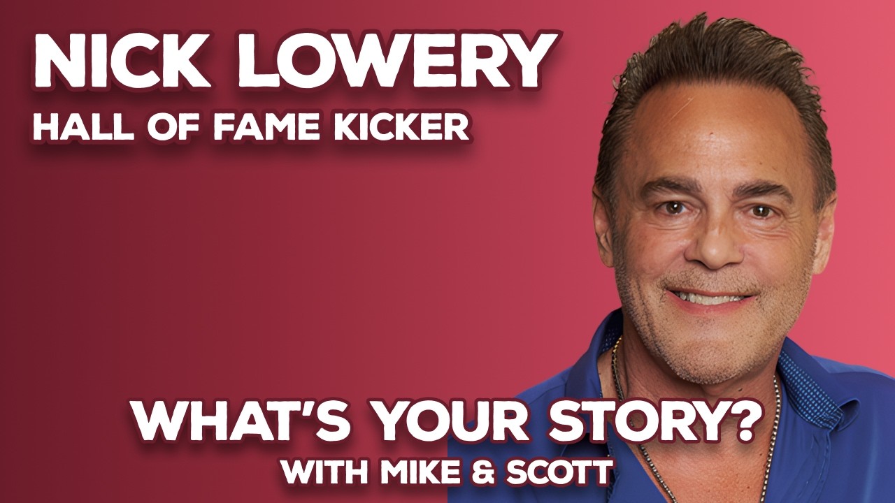 Ep 20 What's Your Story? with Guest, Nick Lowery, Kansas City Chiefs Hall of Fame Kicker